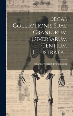 Decas Collectionis Suae Craniorum Diversarum Gentium Illustrata... - Blumenbach, Johann Friedrich