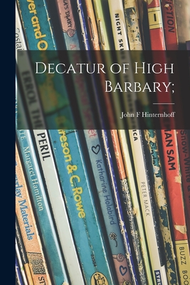 Decatur of High Barbary; - Hinternhoff, John F