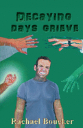 Decaying Days Grieve: The Decaying Days trilogy book 3