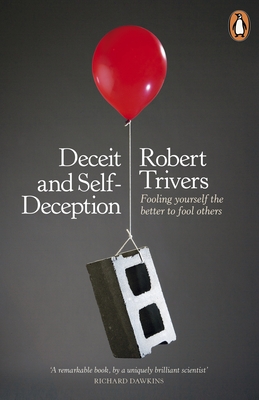 Deceit and Self-Deception: Fooling Yourself the Better to Fool Others - Trivers, Robert