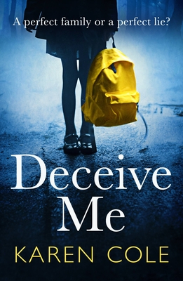 Deceive Me: An addictive psychological thriller with a breathtaking ending! - Cole, Karen