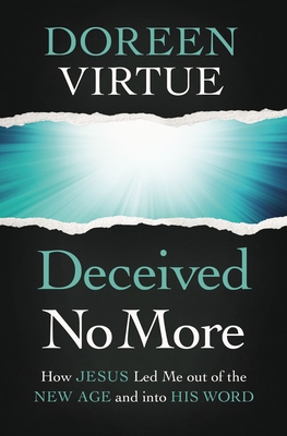 Deceived No More: How Jesus Led Me out of the New Age and into His Word - Virtue, Doreen