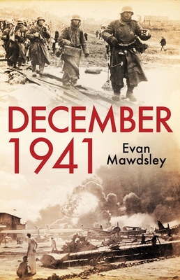 December 1941: Twelve Days that Began a World War - Mawdsley, Evan
