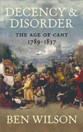 Decency and Disorder: The Age of Cant, 1789-1837