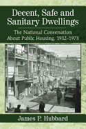 Decent, Safe and Sanitary Dwellings: The National Conversation about Public Housing, 1932-1973