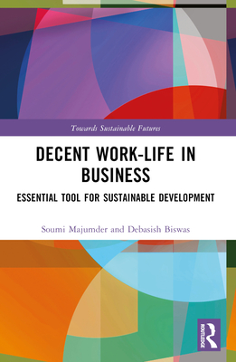 Decent Work-Life in Business: Essential Tool for Sustainable Development - Majumder, Soumi, and Biswas, Debasish