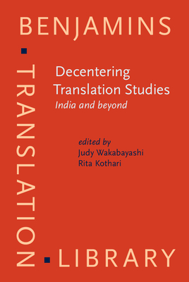 Decentering Translation Studies: India and beyond - Wakabayashi, Judy (Editor), and Kothari, Rita (Editor)