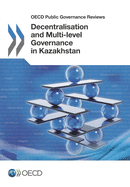 Decentralisation and Multi-Level Governance in Kazakhstan