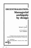 Decentralization, managerial ambiguity by design : a research study and report - Vancil, Richard F., and Buddrus, Lee E., and Financial Executives Research Foundation