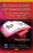 Decentralization & Marketization: The Changing Landscape of China's Adult & Continuing Education