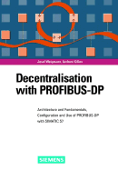 Decentralization with Profibus-DP: Architecture and Fundamentals, Configuration and Use with Simatic S7