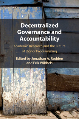Decentralized Governance and Accountability: Academic Research and the Future of Donor Programming - Rodden, Jonathan A (Editor), and Wibbels, Erik (Editor)