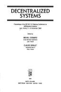 Decentralized Systems: Proceedings of the Ifip Wg 10.3 Working Conference on Decentralized Systems, Lyon, France, 11-13 December 1989