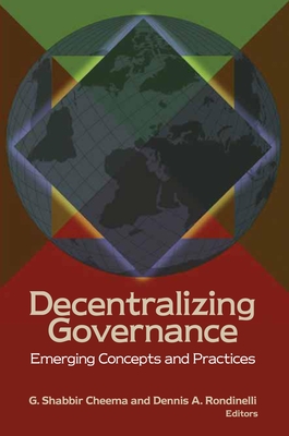 Decentralizing Governance: Emerging Concepts and Practices - Cheema, G Shabbir (Editor), and Rondinelli, Dennis A (Editor)