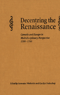 Decentring the Renaissance: Canada and Europe in Multidisciplinary Perspective 1500-1700