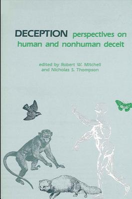 Deception: Perspectives on Human and Nonhuman Deceit - Mitchell, Robert W (Editor), and Thompson, Nicholas S (Editor)