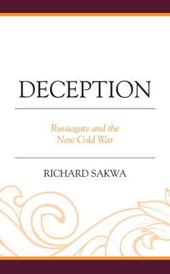 Deception: Russiagate and the New Cold War - Sakwa, Richard