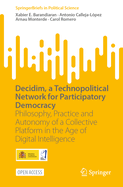 Decidim, a Technopolitical Network for Participatory Democracy: Philosophy, Practice and Autonomy of a Collective Platform in the Age of Digital Intelligence