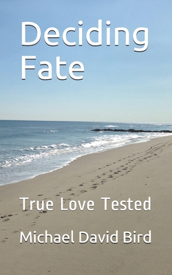 Deciding Fate: True Love Tested - Bird, Michael David