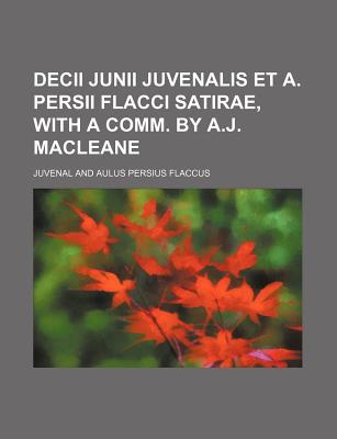 Decii Junii Juvenalis Et A. Persii Flacci Satirae, with a Comm. by A.J. Macleane - Juvenal