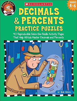 Decimals & Percents Practice Puzzles: 40 Reproducible Solve-The-Riddle Activity Pages That Help All Kids Master Decimals and Percents - Hugel, Bob