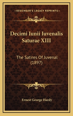 Decimi Iunii Iuvenalis Saturae XIII: The Satires of Juvenal (1897) - Hardy, Ernest George