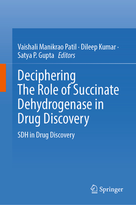 Deciphering The Role of Succinate Dehydrogenase in Drug Discovery: SDH in Drug Discovery - Patil, Vaishali Manikrao (Editor), and Kumar, Dileep (Editor), and Gupta, Satya P. (Editor)