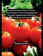 Deciphering the Role of Tomato Phototropins in Fruit Carotenogenesis through Targeted Gene Silencing Knockout Techniques