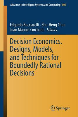 Decision Economics. Designs, Models, and Techniques for Boundedly Rational Decisions - Bucciarelli, Edgardo (Editor), and Chen, Shu-Heng (Editor), and Corchado, Juan Manuel (Editor)