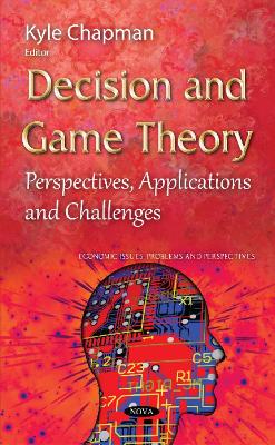 Decision & Game Theory: Perspectives, Applications & Challenges - Chapman, Kyle (Editor)