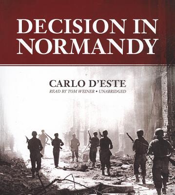 Decision in Normandy - D'Este, Carlo, and Weiner, Tom (Read by)