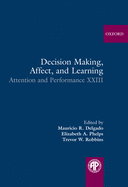 Decision Making, Affect, and Learning: Attention and Performance XXIII