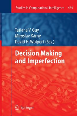 Decision Making and Imperfection - Guy, Tatiana V (Editor), and Karny, Miroslav (Editor), and Wolpert, David (Editor)