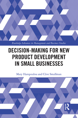 Decision-making for New Product Development in Small Businesses - Haropoulou, Mary, and Smallman, Clive