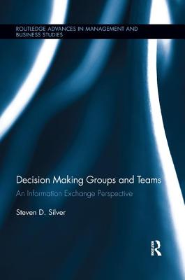 Decision-Making Groups and Teams: An Information Exchange Perspective - Silver, Steven