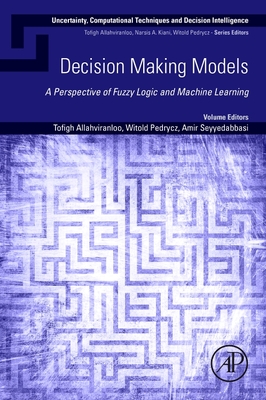 Decision-Making Models: A Perspective of Fuzzy Logic and Machine Learning - Allahviranloo, Tofigh (Editor), and Pedrycz, Witold (Editor), and Seyyedabbasi, Amir (Editor)