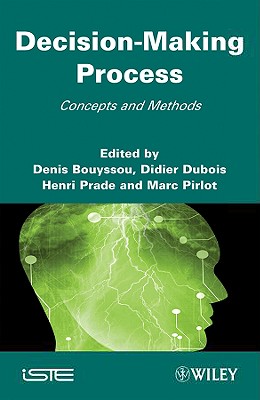 Decision Making Process: Concepts and Methods - Bouyssou, Denis (Editor), and Dubois, Didier (Editor), and Prade, Henri (Editor)