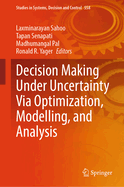 Decision Making Under Uncertainty Via Optimization, Modelling, and Analysis