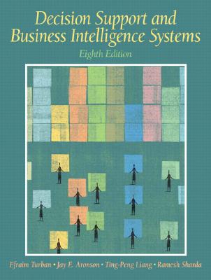 Decision Support and Business Intelligence Systems - Turban, Efraim, PH.D., and Aronson, Jay E, and Liang, Ting-Peng