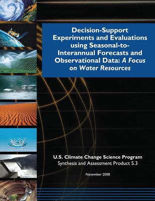 Decision-Support Experiments and Evaluations Using Seasonal-to-Interannual Forecasts and Observational Data: A Focus on Water Resources (SAP 5.3) - Program, U S Climate Change Science