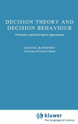 Decision Theory and Decision Behaviour: Normative and Descriptive Approaches - Rapoport, Anatol