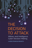 Decision to Attack: Military and Intelligence Cyber Decision-Making
