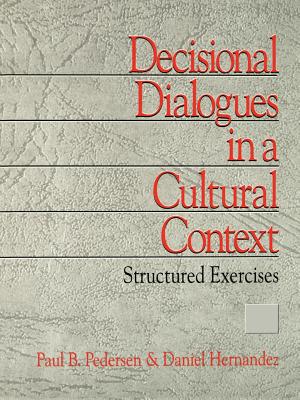 Decisional Dialogues in a Cultural Context: Structured Exercises - Pedersen, Paul B, Dr., and Hernandez, Daniel