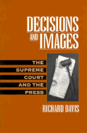 Decisions and Images: The Supreme Court and the Press - Davis, Rihard, and Davis, Richard