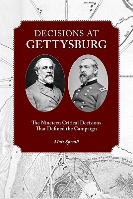 Decisions at Gettysburg: The Nineteen Critical Decisions That Defined the Campaign - Spruill, Matt, IV