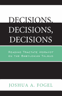 Decisions, Decisions, Decisions: Reading Tractate Horayot of the Babylonian Talmud