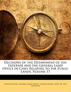 Decisions of the Department of the Interior and the General Land Office in Cases Relating to the Public Lands, Volume 17