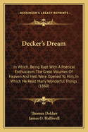 Decker's Dream: In Which, Being Rapt With A Poetical Enthusiasm, The Great Volumes Of Heaven And Hell Were Opened To Him, In Which He Read Many Wonderful Things (1860)