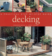 Decking: A Practical Step-By-Step Guide - Quick, Graham, and Hendy, Jenny, and Sutherland, Neil (Photographer)