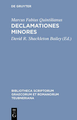 Declamationes Minores - Quintilianus, Marcus Fabius, and Shackleton Bailey, David R (Editor)